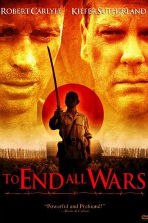 To End All Wars (2001) ค่ายนรกสะพานแม่น้ำแคว To End All Wars (2001) ค่ายนรกสะพานแม่น้ำแคว