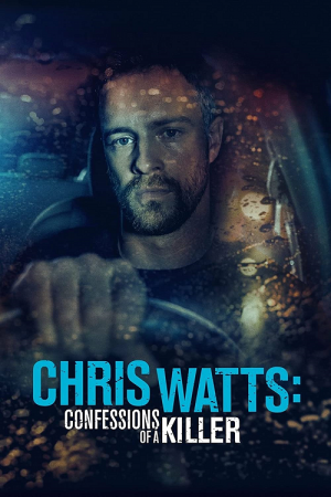 Chris Watts Confessions of a Killer (2020) Chris Watts Confessions of a Killer (2020)