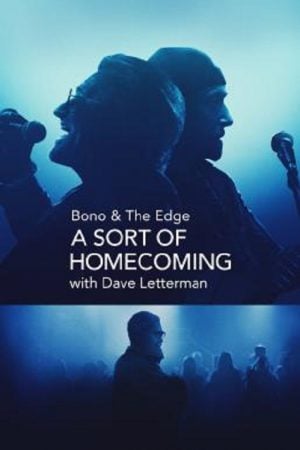 Bono & The Edge A Sort of Homecoming with Dave Letterman (2023) Bono & The Edge A Sort of Homecoming with Dave Letterman (2023)