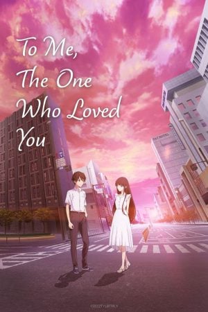 To Me the One Who Loved You (2022) ถึงผมคนหนึ่งที่รักเธอ To Me the One Who Loved You (2022) ถึงผมคนหนึ่งที่รักเธอ